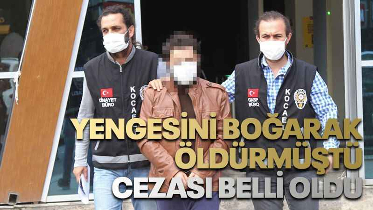 Yengesini boğarak öldürmüştü cezası belli oldu
